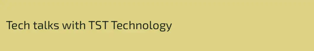 Tech talks with TST Technology